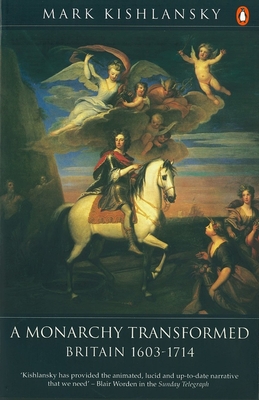 The Penguin History of Britain: A Monarchy Transformed, Britain 1630-1714 - Kishlansky, Mark
