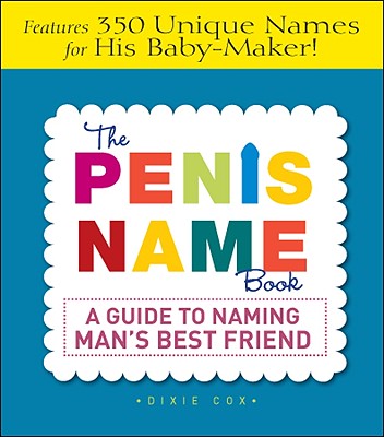 The Penis Name Book: A Guide to Naming Man's Best Friend - Rosenthal, David