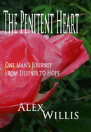 The Penitent Heart: One man's journey from despair to hope.