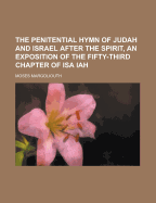 The Penitential Hymn of Judah and Israel After the Spirit, an Exposition of the Fifty-Third Chapter of ISA Iah