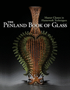 The Penland Book of Glass: Master Classes in Flamework Techniques - Hemachandra, Ray (Editor)