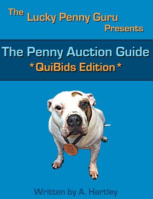 The Penny Auction Guide: QuiBids Edition - Hartley, A