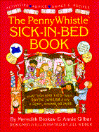 The Penny Whistle sick-in-bed book : what to do with kids when they're home for a day, a week, a month or more - Brokaw, Meredith, and Gilbar, Annie, and Weber, Jill