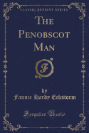 The Penobscot Man (Classic Reprint)