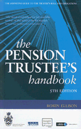 The Pension Trustee's Handbook: The Definitive Guide to the Trustee's Role and Obligations