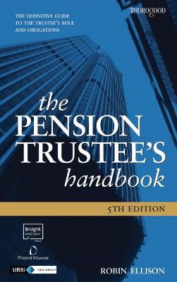 The Pension Trustee's Handbook: The Definitive Guide to the Trustee's Role and Obligations - Ellison, Robin