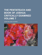 The Pentateuch And Book Of Joshua Critically Examined; Volume 7