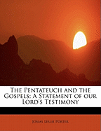 The Pentateuch and the Gospels; A Statement of Our Lord's Testimony