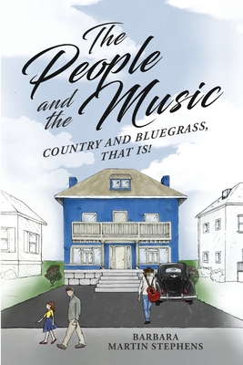 The People and the Music: Country and Bluegrass That Is! - Martin Stephens, Barbara, and Martin, Michelle S (Editor), and Martin, Lindsey (Cover design by)