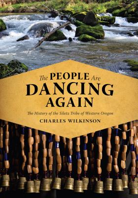 The People Are Dancing Again: The History of the Siletz Tribe of Western Oregon - Wilkinson, Charles