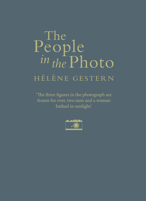 The People in the Photo - Gestern, Hlne, and Boyce, Emily (Translated by), and Schwartz, Ros (Translated by)