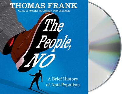 The People, No: A Brief History of Anti-Populism - Frank, Thomas (Read by)