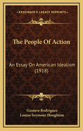 The People of Action: An Essay on American Idealism (1918)