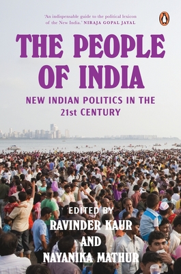 The People of India: New Indian Politics in the 21st Century - Kaur, Ravinder (Editor), and Mathur, Nayanika (Editor)