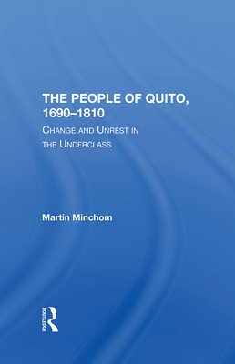 The People Of Quito, 16901810: Change And Unrest In The Underclass - Minchom, Martin