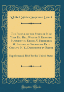 The People of the State of New York Ex; Rel; Walter S. Kennedy, Plaintiff in Error, V. Frederick W. Becker, as Sheriff of Erie County, N. Y., Defendant in Error: Supplemental Brief for the United States (Classic Reprint)