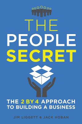 The People Secret: The 2 by 4 Approach to Building a Business - Liggett, James, and Hoban, Jack