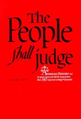 The People Shall Judge, Volume I, Part 1: Readings in the Formation of American Policy - The College of the University of Chicago