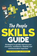 The People Skills Guide: Strategies to quickly improve your charisma, confidence, likability and communication expertise.