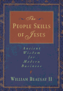The People Skills of Jesus: Ancient Wisdom for Modern Business