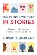The People We Meet in Stories: Literary Characters That Defined the 1950s