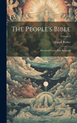 The People's Bible: Discourses Upon Holy Scripture; Volume 9 - Parker, Joseph