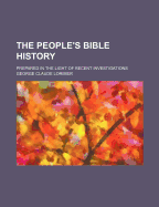 The People's Bible History; Prepared in the Light of Recent Investigations