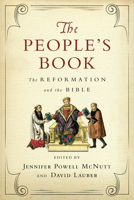The People's Book: The Reformation and the Bible - McNutt, Jennifer Powell (Editor), and Lauber, David (Editor)