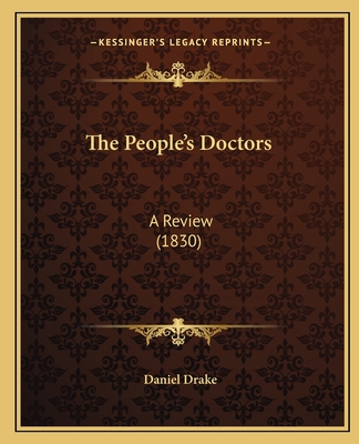 The People's Doctors: A Review (1830) - Drake, Daniel