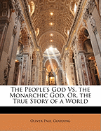 The People's God vs. the Monarchic God, Or, the True Story of a World