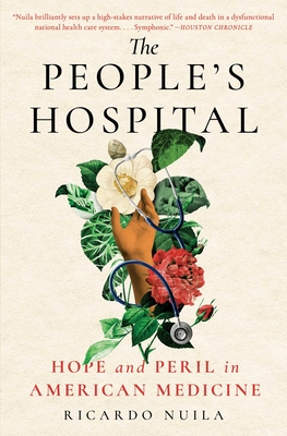 The People's Hospital: Hope and Peril in American Medicine - Nuila, Ricardo, M D