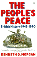 The People's Peace: British History 1945-1990 - Morgan, Kenneth O