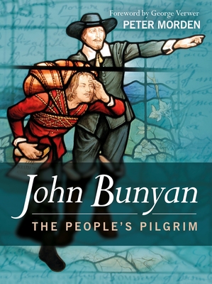 The People's Pilgrim: John Bunyan Biography - Morden, Peter