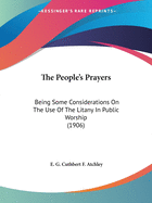 The People's Prayers: Being Some Considerations On The Use Of The Litany In Public Worship (1906)