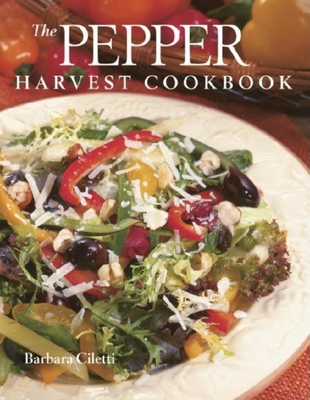 The Pepper Harvest Cookbook - Ciletti, Barbara