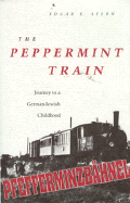 The Peppermint Train: Journey to a German-Jewish Childhood