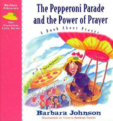 The Pepperoni Parade and the Power of Prayer: A Book about Prayer - Johnson, Barbara
