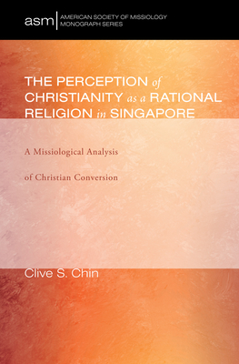 The Perception of Christianity as a Rational Religion in Singapore - Chin, Clive S