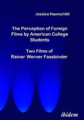 The Perception of Foreign Films by American College Students: Two Films of Rainer Werner Fassbinder - Haunschild, Jessica