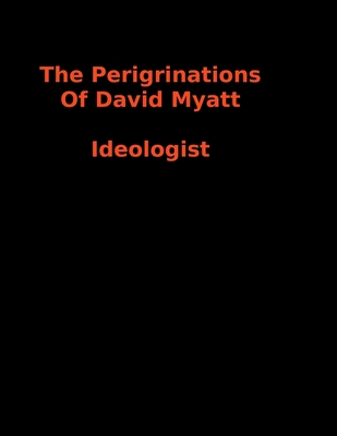 The Peregrinations Of David Myatt: National Socialist Ideologist - Stirling, Rachael