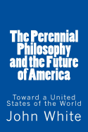 The Perennial Philosophy and the Future of America: Toward a United States of the World