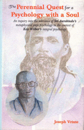 The Perennial Quest for a Psychology with a Soul: An Inquiry into the Relevance of Sri Aurobindo's Metaphysical Yoga Psychology - Vrinte, Joseph