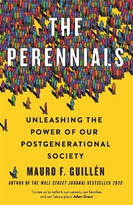 The Perennials: Unleashing the Power of our Postgenerational Society - Guillen, Mauro