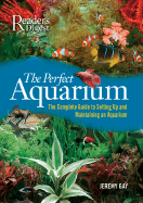 The Perfect Aquarium: The Complete Guide to Setting Up and Maintaining an Aquarium - Gay, Jeremy
