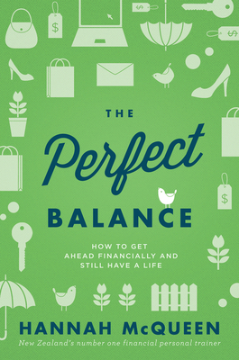 The Perfect Balance: How to get ahead financially and still have a life - McQueen, Hannah