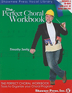 The Perfect Choral Workbook: Everything You Need to Organize Your Choral Program