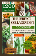 The Perfect Collagen Diet Cookbook: Revitalize Your Radiance with Delicious Recipes for Vibrant Skin, Hair, and Joints