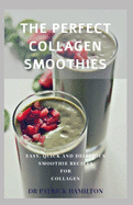 The Perfect Collagen Smoothies: easy, quick and delicious smoothie recipes for collagen