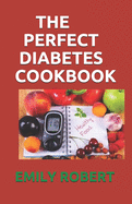 The Perfect Diabetes Cookbook: The Step by Step Way to Eat the Foods You Love Including Easy And Healthy Recipes for Diabetes Food Hub