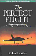 The Perfect Flight: The Pilot's Greatest Challenge-The Search for Excellence in Every Flight